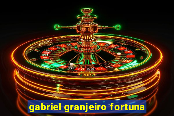 gabriel granjeiro fortuna